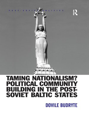 cover image of Taming Nationalism? Political Community Building in the Post-Soviet Baltic States